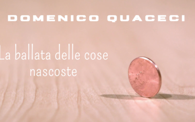 In uscita il videoclip de La Ballata delle cose nascoste di Domenico Quaceci